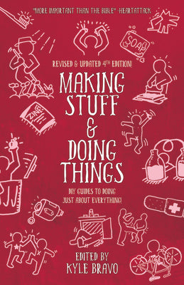 Cover Image for Making Stuff and Doing Things: DIY Guides to Just about Everything -- Kyle Bravo, Paperback