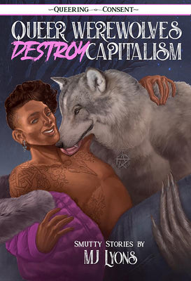 Cover Image for Queer Werewolves Destroy Capitalism: Smutty Stories (Queering Consent) -- Mj Lyons, Paperback