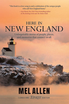 Cover Image for Here in New England: Unforgettable Stories of People, Places, and Memories That Connect Us All. -- Mel Allen, Paperback