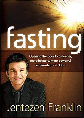 Cover Image for Fasting: Opening the Door to a Deeper, More Intimate, More Powerful Relationship With God -- Jentezen Franklin, Paperback