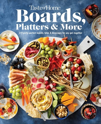 Cover Image for Taste of Home Boards, Platters & More: 219 Recipes for Party-Perfect Charcuterie Boards, Snacks & Drinks -- Taste of Home, Hardcover