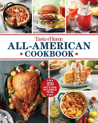 Cover Image for Taste of Home All-American Cookbook: 370 Classic Recipes Celebrating Regional Flavors Across the USA -- Taste of Home, Hardcover