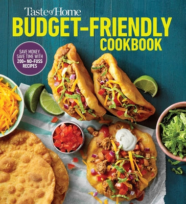Cover Image for Taste of Home Budget-Friendly Cookbook: 220+ Recipes That Cut Costs, Beat the Clock and Always Get Thumbs-Up Approval -- Taste of Home, Paperback