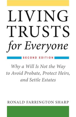 Cover Image for Living Trusts for Everyone: Why a Will Is Not the Way to Avoid Probate, Protect Heirs, and Settle Estates (Second Edition) -- Ronald Farrington Sharp, Paperback