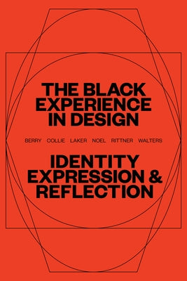 Cover Image for The Black Experience in Design: Identity, Expression & Reflection -- Anne H. Berry, Paperback