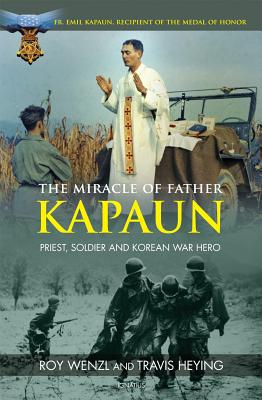 Cover Image for The Miracle of Father Kapaun: Priest, Soldier and Korean War Hero -- Roy Wenzl, Paperback