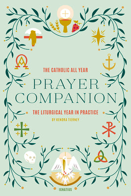 Cover Image for The Catholic All Year Prayer Companion: The Liturgical Year in Practice -- Kendra Tierney, Paperback