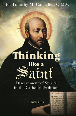 Cover Image for Thinking Like a Saint: Discernment of Spirits in the Catholic Tradition -- Timothy M. Gallagher, Paperback
