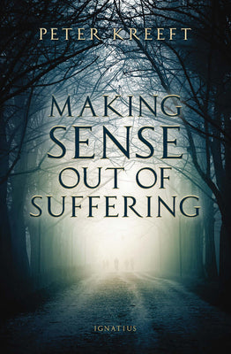 Cover Image for Making Sense Out of Suffering -- Peter Kreeft, Paperback