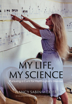 Cover Image for My Life, My Science: Pursuing a Cure for Huntington's Disease -- Nancy Sabin Wexler, Hardcover