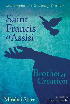 Cover Image for Saint Francis of Assisi: Brother of Creation -- Mirabai Starr, Paperback