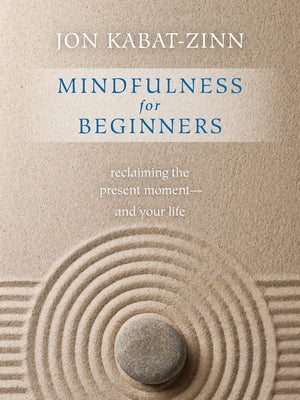 Cover Image for Mindfulness for Beginners: Explore the Infinite Potential That Lies Within This Very Moment -- Phd, Paperback