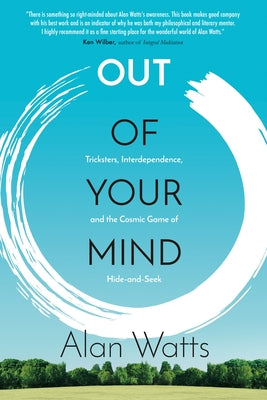 Cover Image for Out of Your Mind: Tricksters, Interdependence, and the Cosmic Game of Hide and Seek -- Alan Watts, Paperback