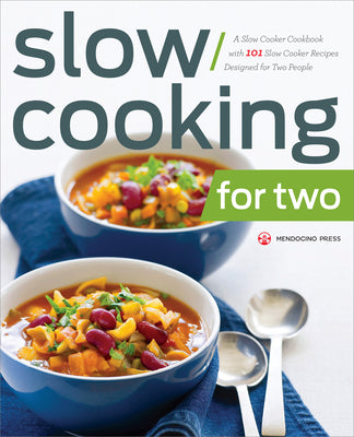 Cover Image for Slow Cooking for Two: A Slow Cooker Cookbook with 101 Slow Cooker Recipes Designed for Two People -- Mendocino Press, Paperback