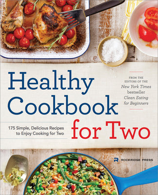 Cover Image for Healthy Cookbook for Two: 175 Simple, Delicious Recipes to Enjoy Cooking for Two -- Rockridge Press, Paperback