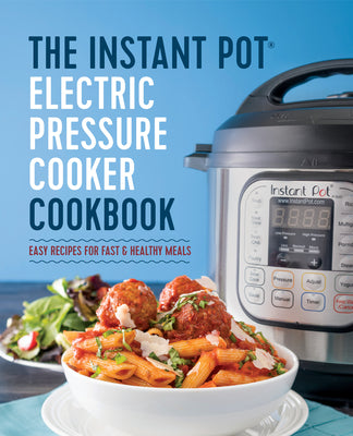 Cover Image for The Instant Pot Electric Pressure Cooker Cookbook: Easy Recipes for Fast & Healthy Meals -- Laurel Randolph, Paperback