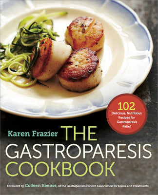 Cover Image for The Gastroparesis Cookbook: 102 Delicious, Nutritious Recipes for Gastroparesis Relief -- Karen Frazier, Paperback