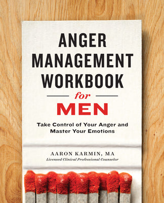 Cover Image for Anger Management Workbook for Men: Take Control of Your Anger and Master Your Emotions -- Aaron Karmin, Paperback