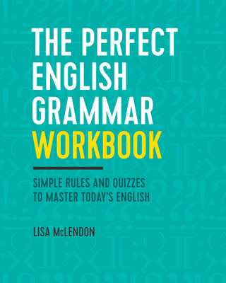Cover Image for The Perfect English Grammar Workbook: Simple Rules and Quizzes to Master Today's English -- Lisa McLendon, Paperback