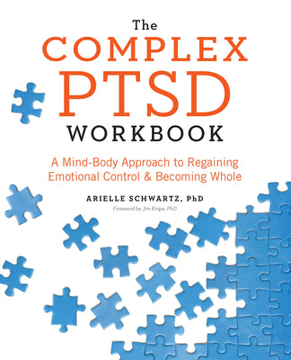 Cover Image for The Complex PTSD Workbook: A Mind-Body Approach to Regaining Emotional Control and Becoming Whole -- Arielle Schwartz, Paperback