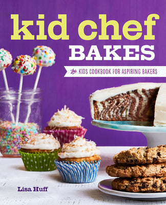 Cover Image for Kid Chef Bakes: The Kids Cookbook for Aspiring Bakers -- Lisa Huff, Paperback