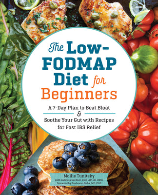 The Low-Fodmap Diet for Beginners: A 7-Day Plan to Beat Bloat and Soothe Your Gut with Recipes for Fast Ibs Relief -- Mollie Tunitsky, Paperback