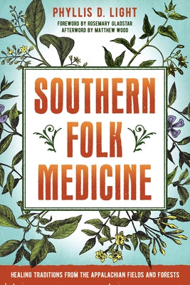 Cover Image for Southern Folk Medicine: Healing Traditions from the Appalachian Fields and Forests -- Phyllis D. Light, Paperback