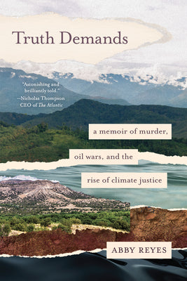 Cover Image for Truth Demands: A Memoir of Murder, Oil Wars, and the Rise of Climate Justice -- Abby Reyes, Paperback