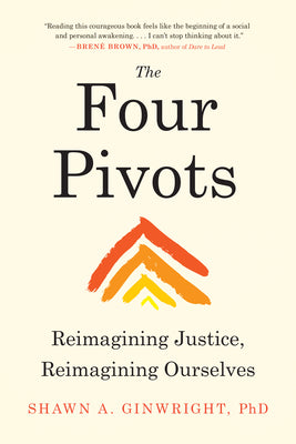 Cover Image for The Four Pivots: Reimagining Justice, Reimagining Ourselves -- Shawn A. Ginwright, Paperback