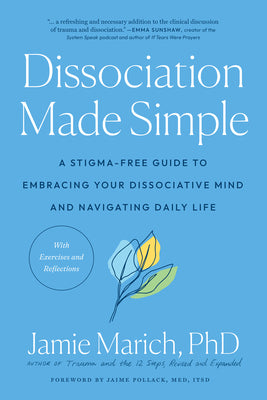 Cover Image for Dissociation Made Simple: A Stigma-Free Guide to Embracing Your Dissociative Mind and Navigating Daily Life -- Jamie Marich, Paperback