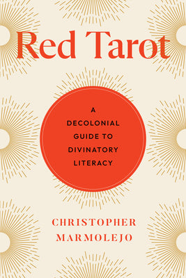 Cover Image for Red Tarot: A Decolonial Guide to Divinatory Literacy -- Christopher Marmolejo, Paperback
