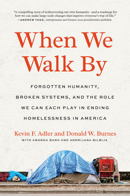 Cover Image for When We Walk by: Forgotten Humanity, Broken Systems, and the Role We Can Each Play in Ending Homelessness in America -- Kevin F. Adler, Paperback