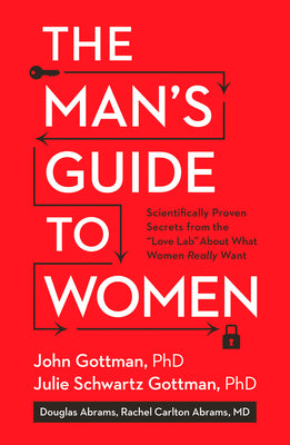 Cover Image for The Man's Guide to Women: Scientifically Proven Secrets from the Love Lab about What Women Really Want -- John Gottman, Hardcover
