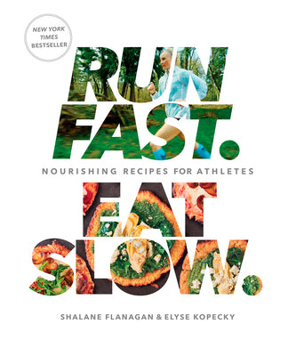 Cover Image for Run Fast. Eat Slow.: Nourishing Recipes for Athletes: A Cookbook -- Shalane Flanagan, Hardcover