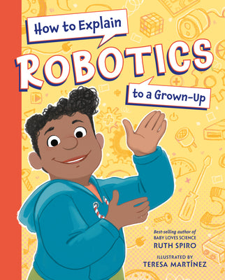 Cover Image for How to Explain Robotics to a Grown-Up -- Ruth Spiro, Hardcover