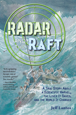 Cover Image for Radar and the Raft: A True Story about a Scientific Marvel, the Lives It Saved, and the World It Changed -- Jeff Lantos, Hardcover