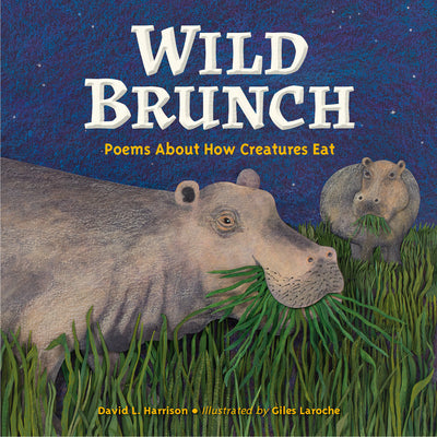 Cover Image for Wild Brunch: Poems about How Creatures Eat -- David L. Harrison, Hardcover