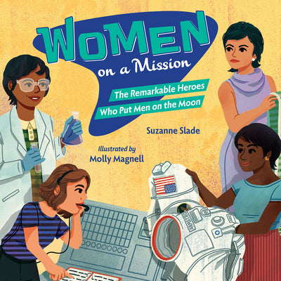 Cover Image for Women on a Mission: The Remarkable Heroes Who Put Men on the Moon -- Suzanne Slade, Hardcover