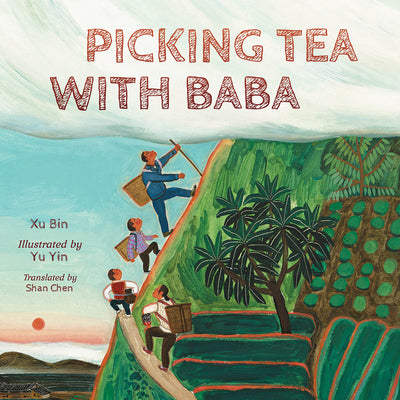 Cover Image for Picking Tea with Baba -- Xu Bin, Hardcover