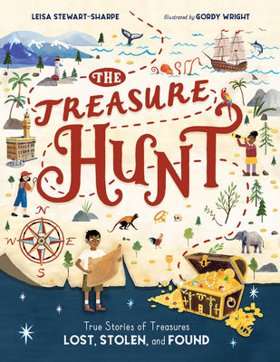 Cover Image for The Treasure Hunt: True Stories of Treasures Lost, Stolen, and Found -- Leisa Stewart-Sharpe, Hardcover