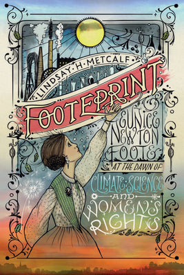Cover Image for Footeprint: Eunice Newton Foote at the Dawn of Climate Science and Women's Rights -- Lindsay H. Metcalf, Hardcover