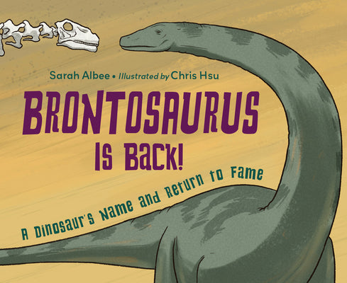 Cover Image for Brontosaurus Is Back!: A Dinosaur's Name and Return to Fame -- Sarah Albee, Hardcover