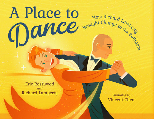 Cover Image for A Place to Dance: How Richard Lamberty Brought Change to the Ballroom -- Eric Rosswood, Hardcover