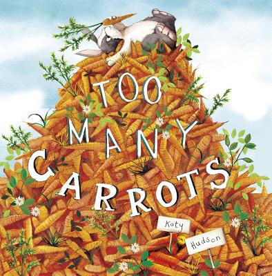 Cover Image for Too Many Carrots -- Katy Hudson, Hardcover