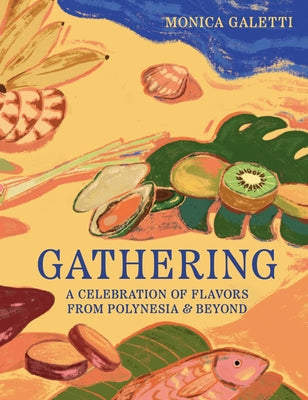 Cover Image for Gathering: A Celebration of Flavors from Polynesia & Beyond -- Monica Galetti, Hardcover