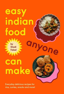 Cover Image for Easy Indian Food Anyone Can Make: Delicious Everyday Recipes for Rice, Curries, Snacks and More! -- Shadi Faleel, Hardcover