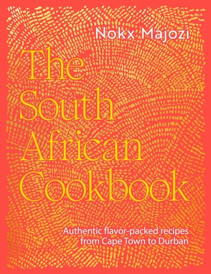 Cover Image for The South African Cookbook: Authentic Flavor-Packed Recipes from Cape Town to Durban -- Nokx Majozi, Hardcover