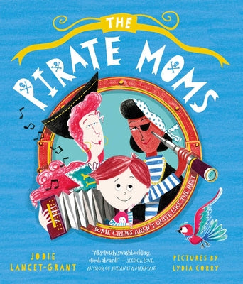Cover Image for The Pirate Moms -- Jodie Lancet-Grant, Hardcover