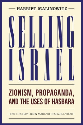Cover Image for Selling Israel: Zionism, Propaganda, and the Uses of Hasbara -- Harriet Malinowitz, Paperback