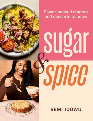 Cover Image for Sugar & Spice: Flavor-Packed Dinners and Desserts to Crave -- Remi Idowu, Hardcover